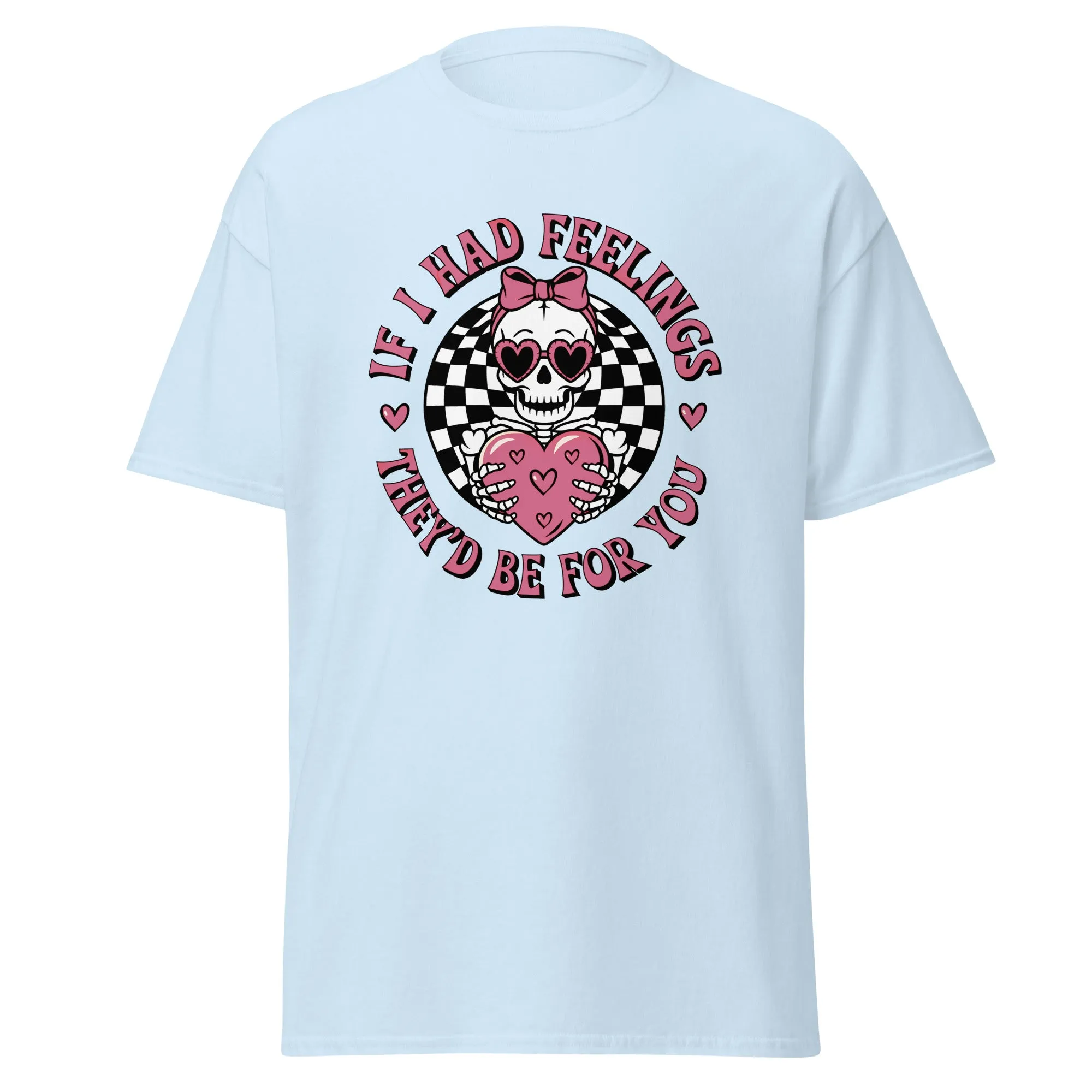 If I Had Feelings - Valentine’s Day T-Shirt - Lightweight and Festive